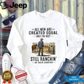 All Men Are Created Equal Cowboy Rancher Eighties Shirt