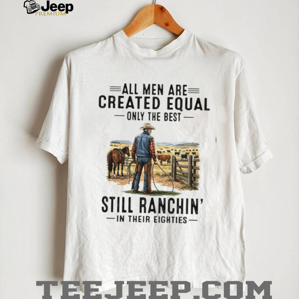 All Men Are Created Equal Cowboy Rancher Eighties Shirt
