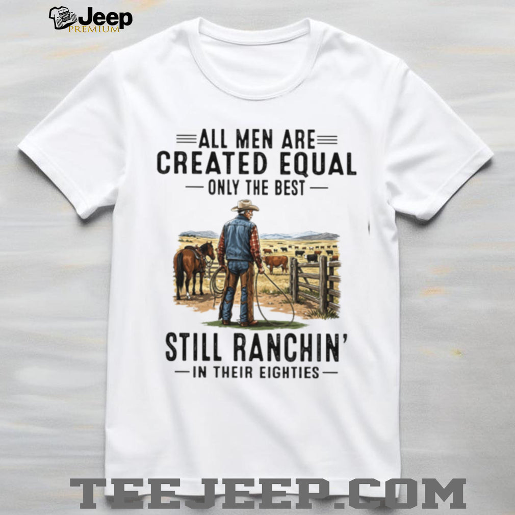 All Men Are Created Equal Cowboy Rancher Eighties Shirt