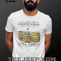 All Men Created Equal Only The Best Still Ranch In Their Eighties Shirt