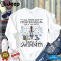 All Moms Are Created Equal Raise A Swimmer T Shirt, Swim Mom Gift