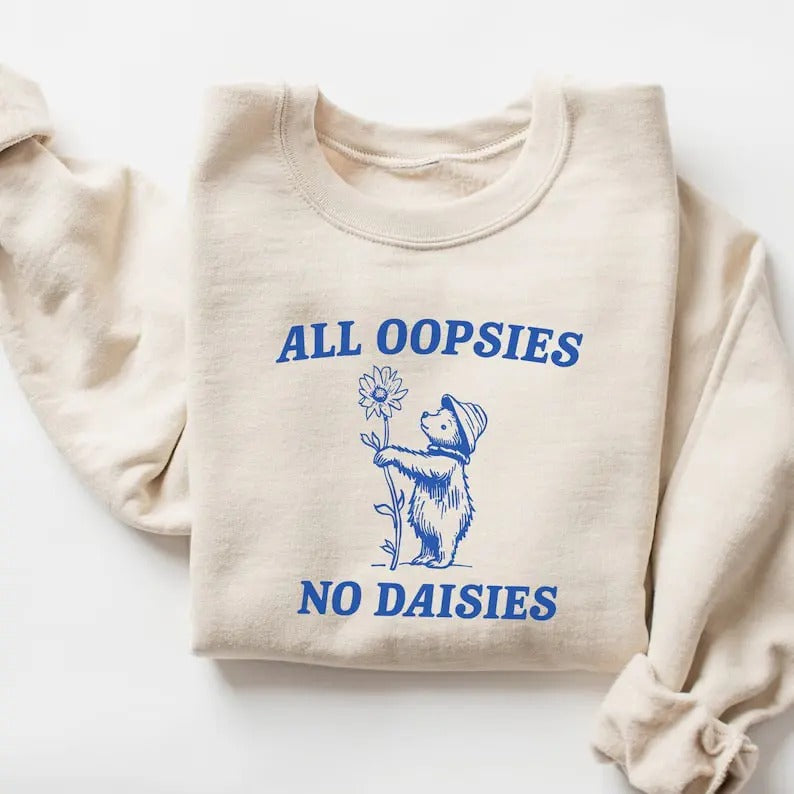 All Oopsies No Daisies Sweatshirt T-Shirts, Hoodie | WearSparks.com