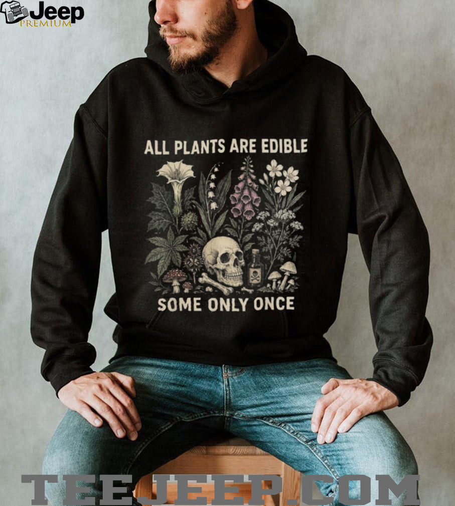 All Plants Are Edible Some Only Once Botanical Skull Shirt