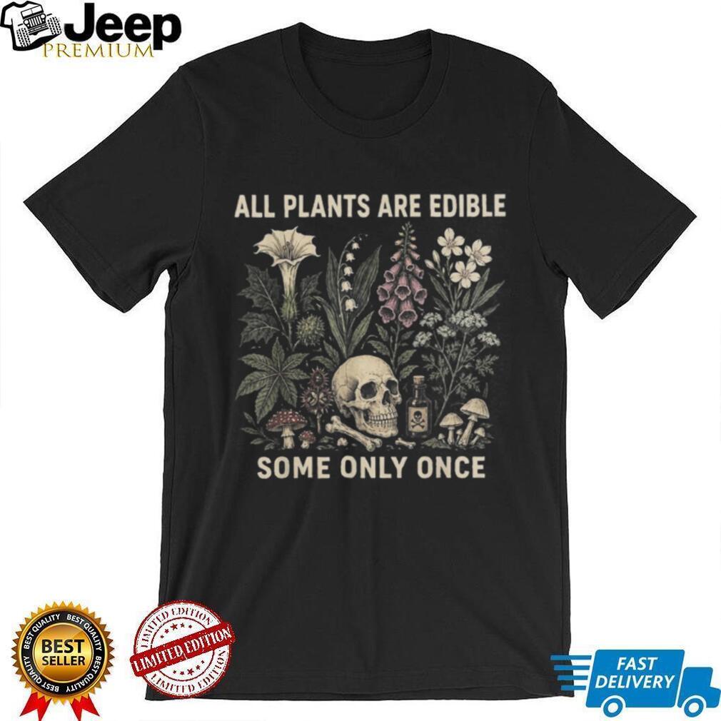 All Plants Are Edible Some Only Once Botanical Skull Shirt