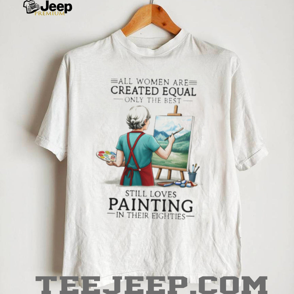 All Women Are Created Equal Hobby Painter Eighties Retro Landscape Art Women Shirt