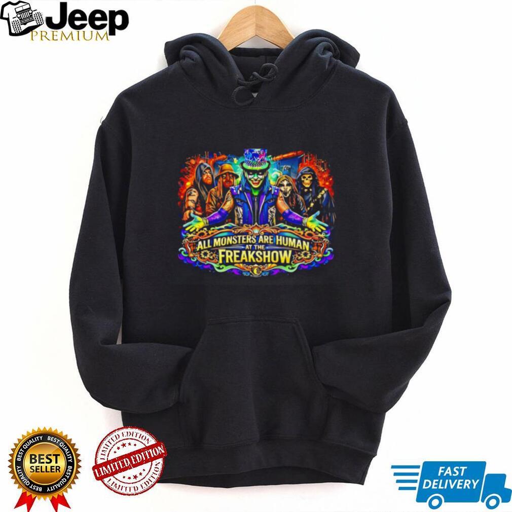 All monsters are human at the freakshow shirt