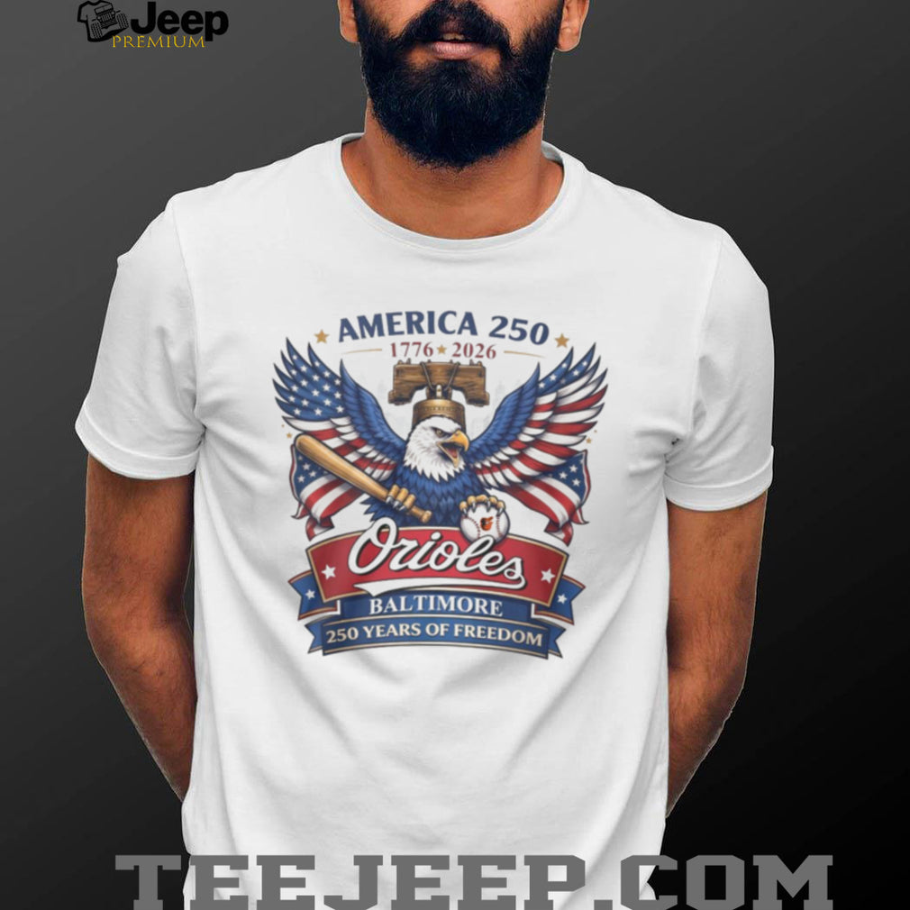 America 250 Baltimore Orioles 1776 2026 250 Years of Freedom T Shirt