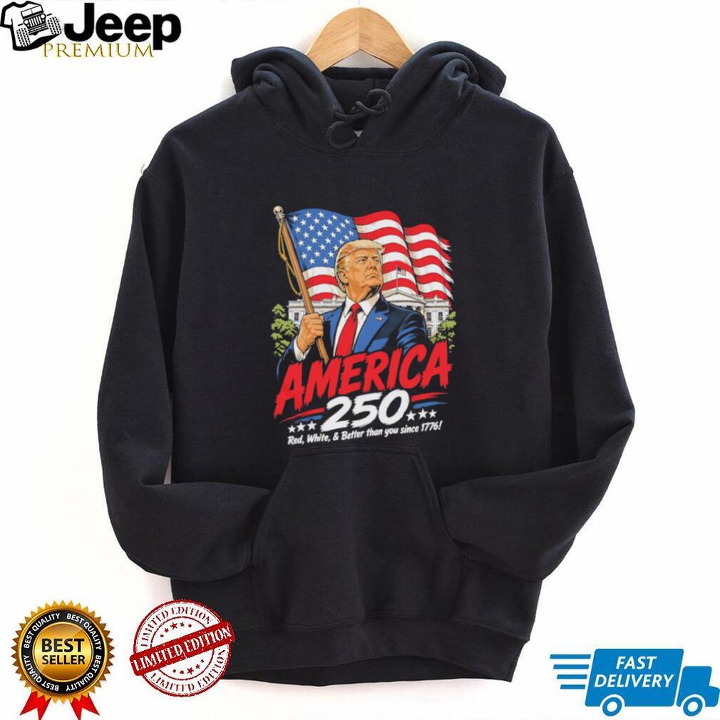 America 250 Donald Trump White House Red White and Better T Shirt