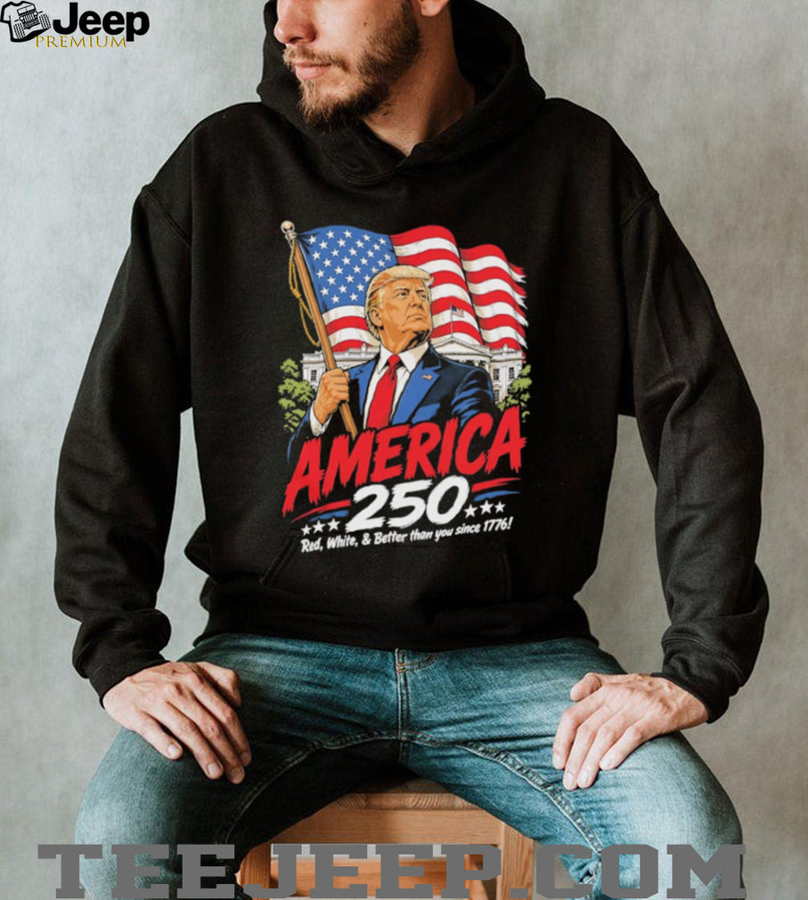 America 250 Donald Trump White House Red White and Better T Shirt