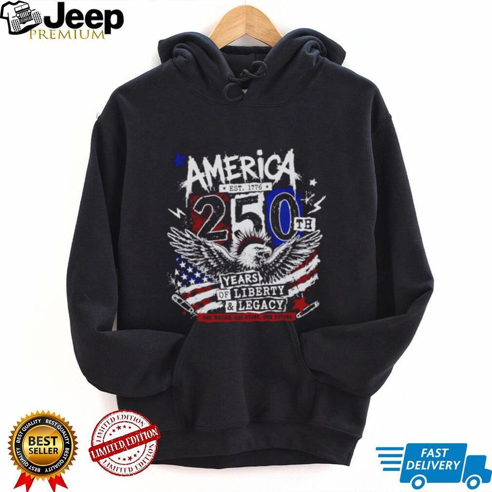 America 250th Anniversary Eagle 250th years of Liberty and Legacy shirt