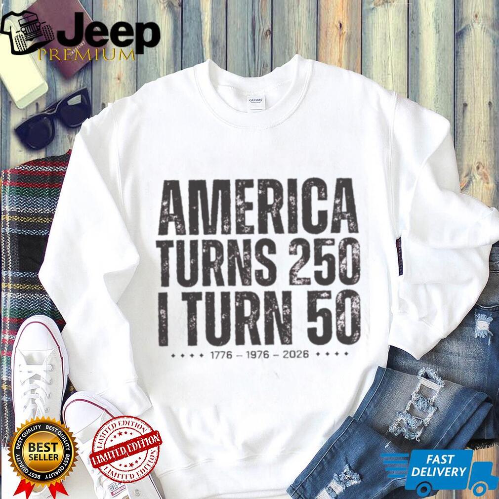 America Turns 250 I Turn 50 Birthday Anniversary T Shirt