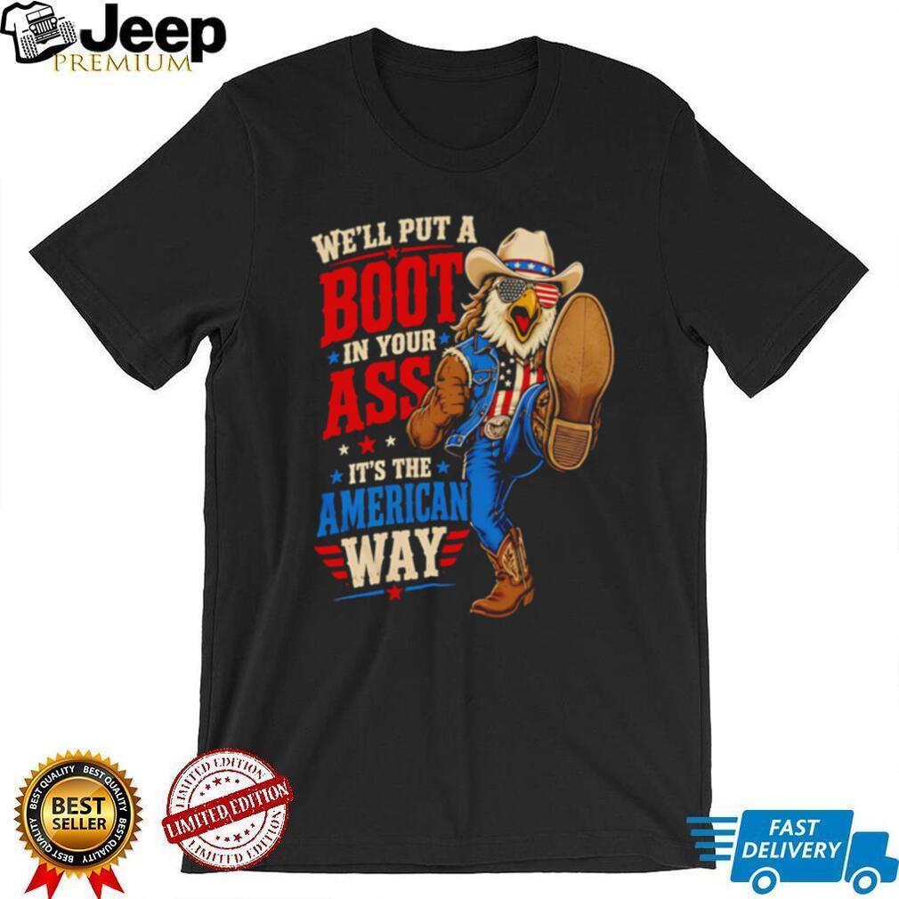 American Way Patriotic Eagle Cowboy Boot In Your Ass Funny Veteran Pride T Shirt