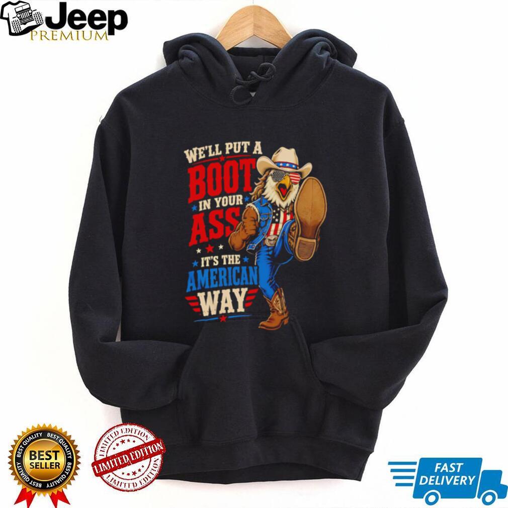 American Way Patriotic Eagle Cowboy Boot In Your Ass Funny Veteran Pride T Shirt