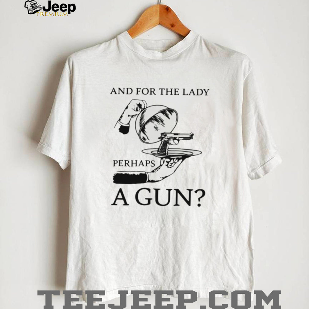 And For The Lady Perhaps A Gun Funny Vintage Illustration T Shirt