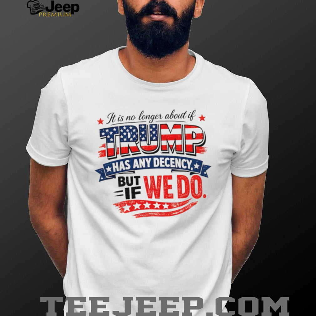 Anti Trump Decency Political Quote American Flag T Shirt