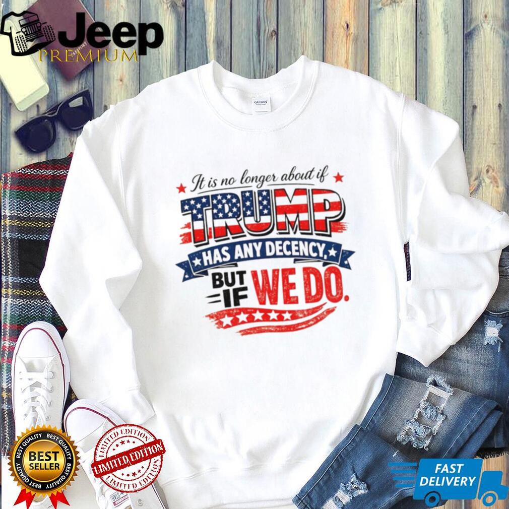 Anti Trump Decency Political Quote American Flag T Shirt