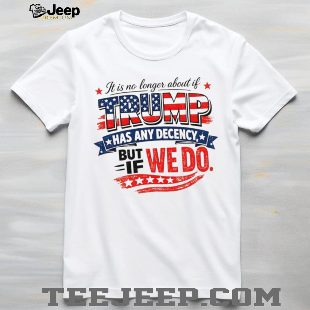 Anti Trump Decency Political Quote American Flag T Shirt