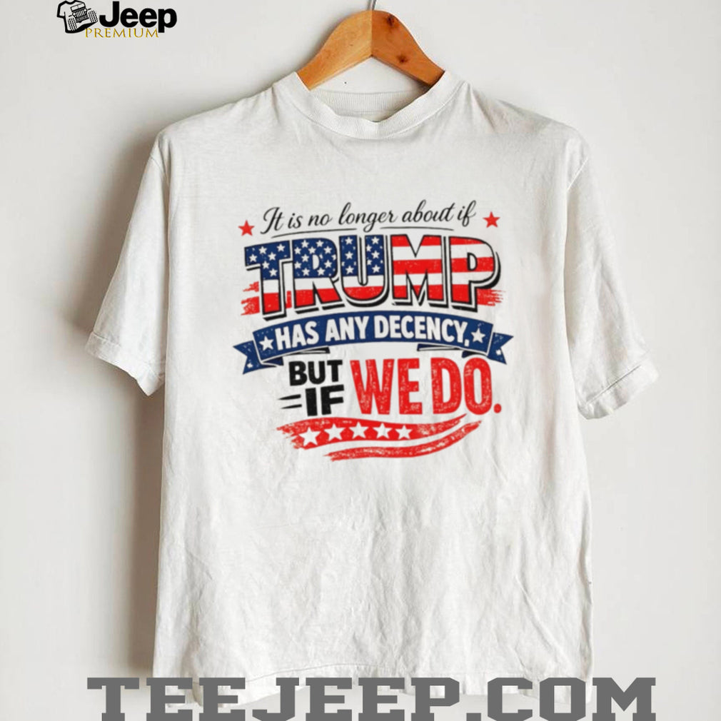 Anti Trump Decency Political Quote American Flag T Shirt