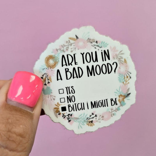 Are You In A Bad Mood, Bitch I Might Be Funny Sticker