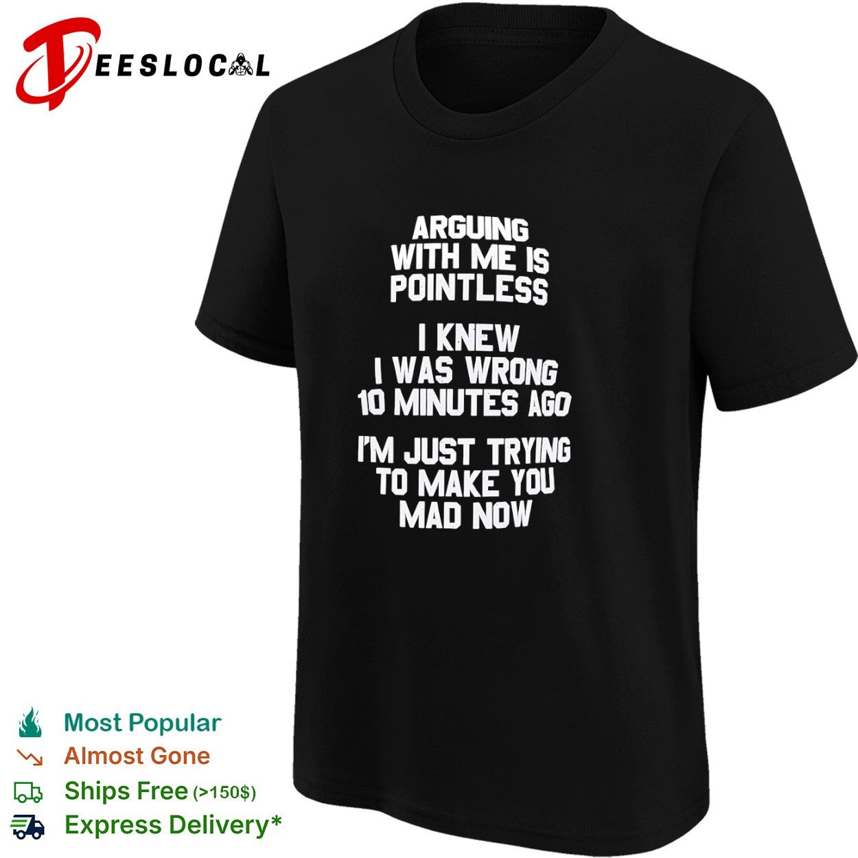 Arguing With Me Is Pointless I Knew I Was Wrong 10 Minutes Ago shirt