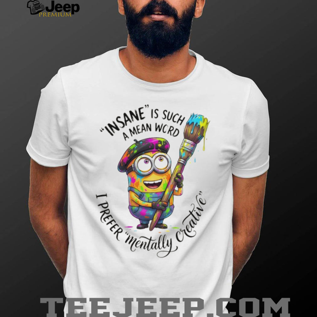 Artistic Minion Mentally Creative Not Insane Painter T Shirt