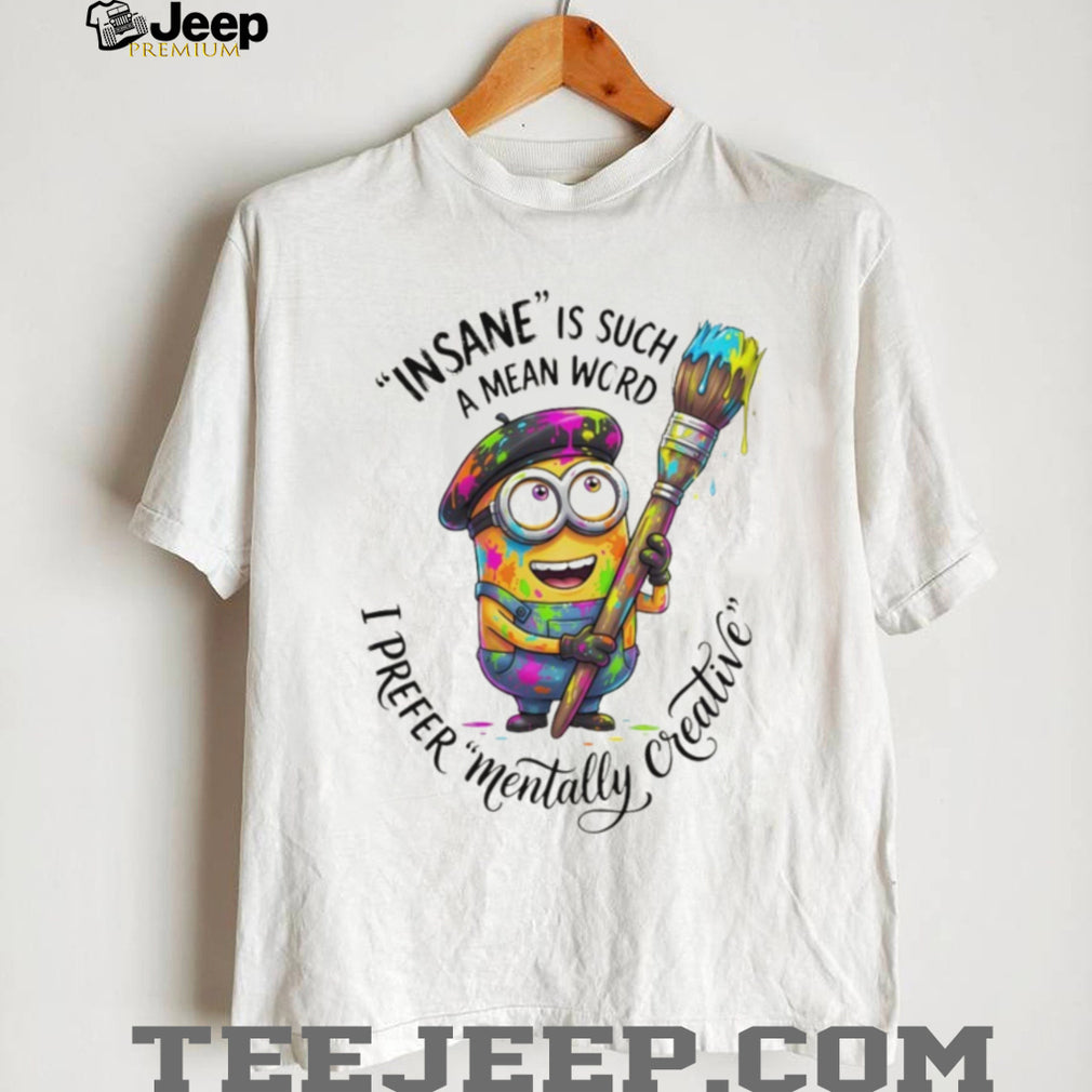 Artistic Minion Mentally Creative Not Insane Painter T Shirt