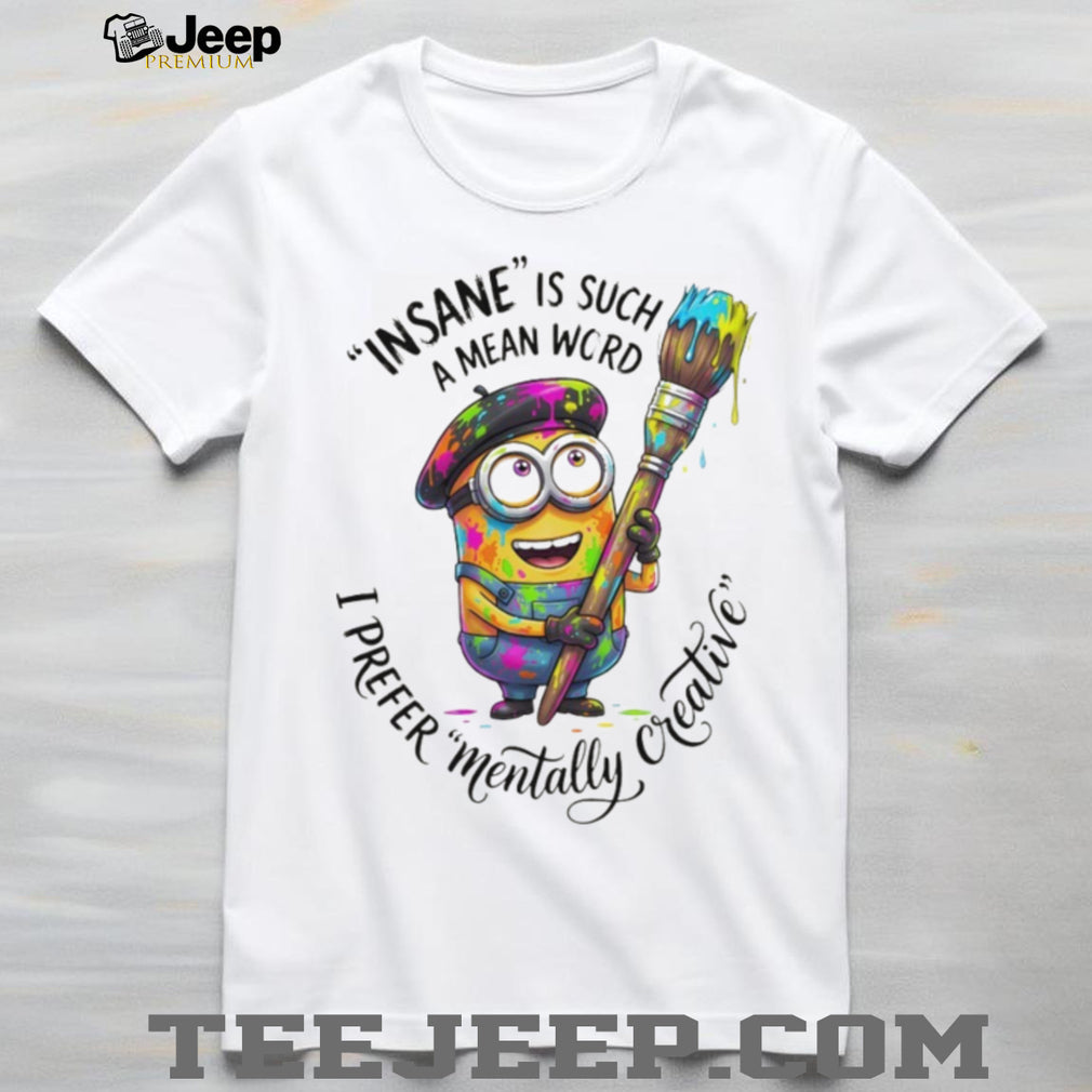 Artistic Minion Mentally Creative Not Insane Painter T Shirt