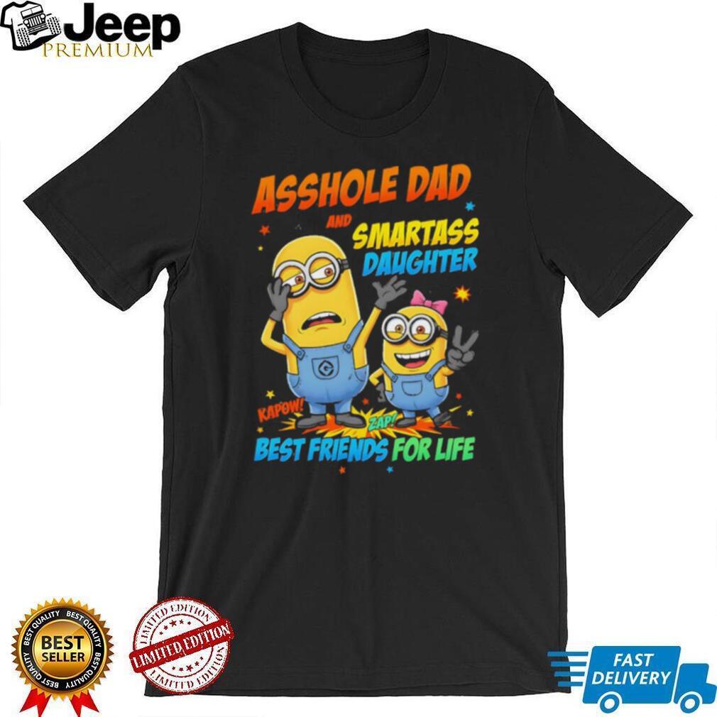 Asshole Dad and Smartass Daughter Best Friends For Life Minions T Shirt