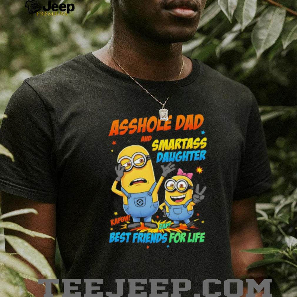 Asshole Dad and Smartass Daughter Best Friends For Life Minions T Shirt