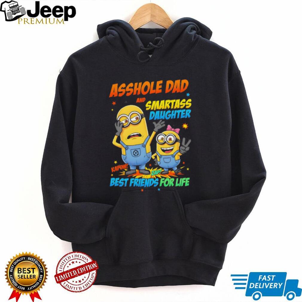 Asshole Dad and Smartass Daughter Best Friends For Life Minions T Shirt
