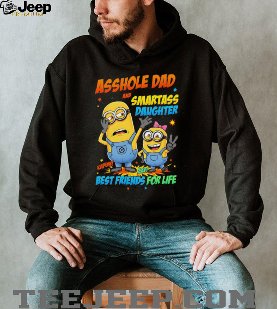 Asshole Dad and Smartass Daughter Best Friends For Life Minions T Shirt
