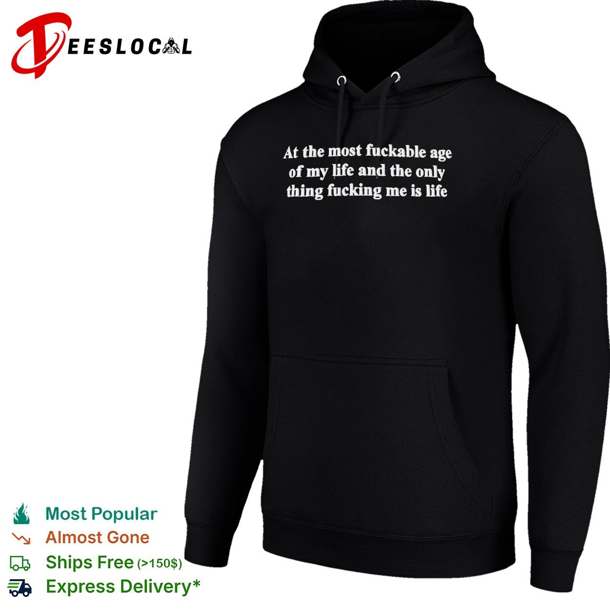 At the most fuckable age of my life and the only thing fucking me is life text shirt
