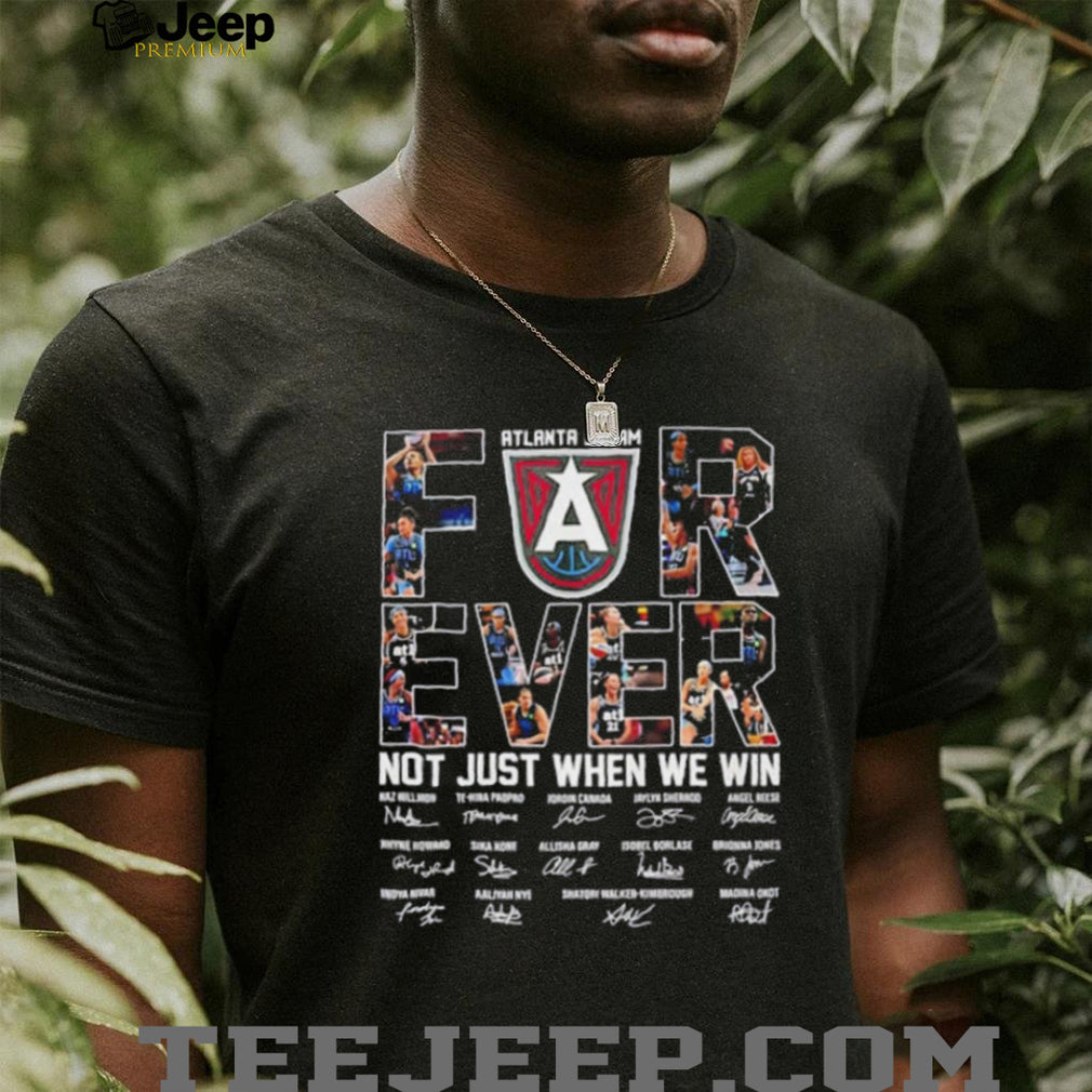 Atlanta Dream forever not just when we win signature shirt