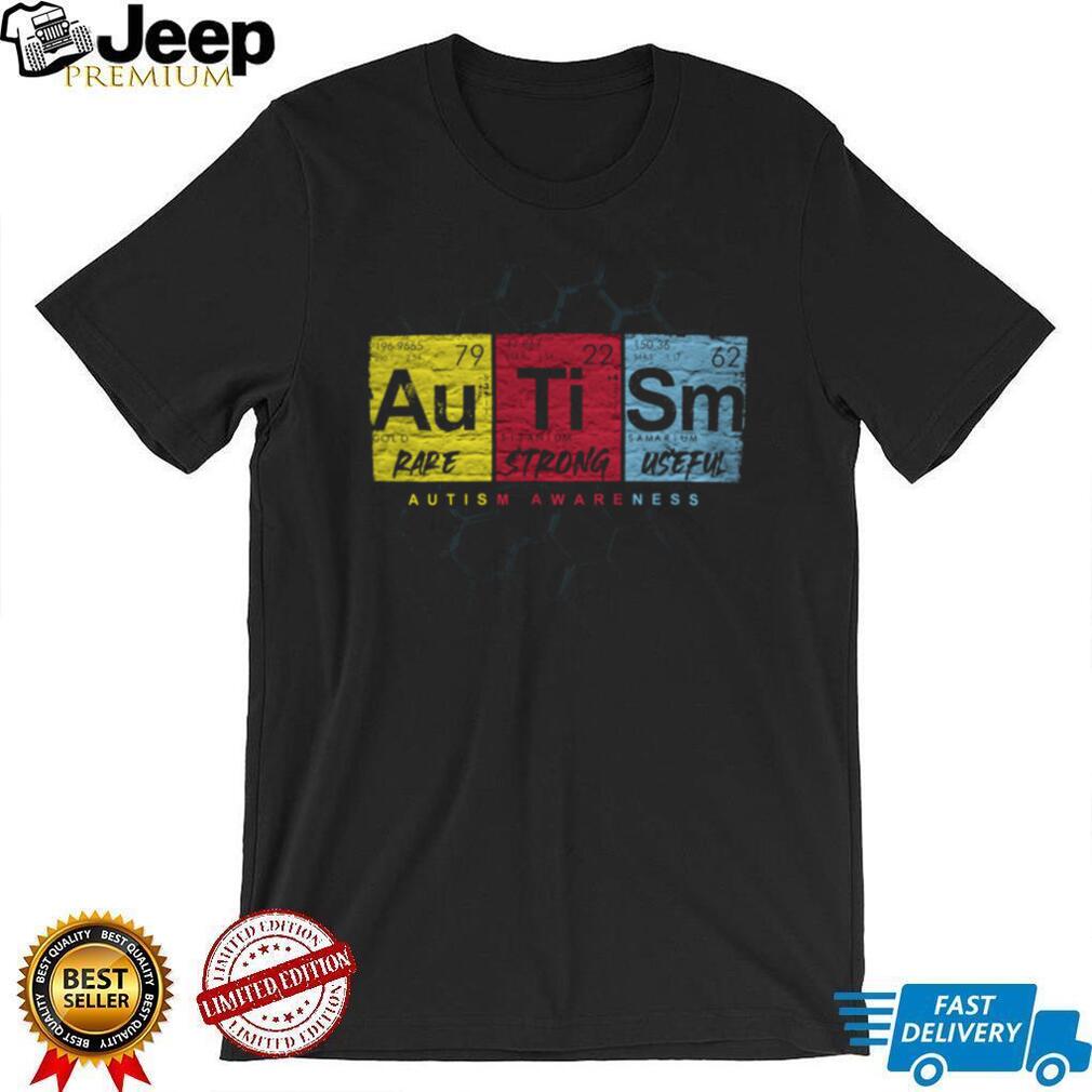 Au Ti Sm Periodic Table Rare Strong Useful Autism Awareness T Shirt