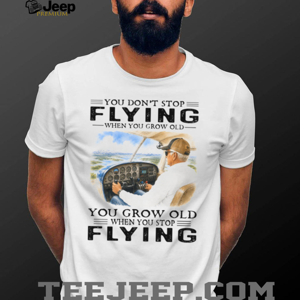 Aviation Pilot Old Man Flying Airplane Grow Old Quote Shirt