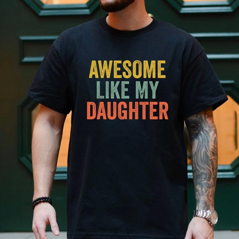 Awesome Like My Daughter Shirt, Funny Dad, Father's Day Gift from Daughter, Dad Joke, Dad Shirt