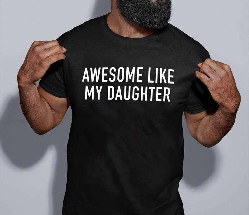Awesome Like My Daughter Shirt, Funny Shirt For Dad, Fathers Dad Shirt, Gift From Daughter To Dad, Husband Gift, Funny Dad Quote Shirt, Fathers Day 2024 Gift, Dad Shirt, Father Shirt