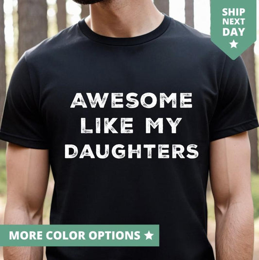 Awesome Like My Daughters Shirt, Funny TShirt for Men, Fathers Day Gift From Daughters T Shirt From Daughters To Dad, Dad and Daughters Tee Menswear Top Underwear Streetwear