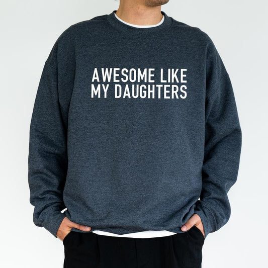 Awesome Like My Daughters Sweatshirt, Funny Proud Dad Of Girls Crewneck, Proud Daddy Sweater for Husband, Christmas Tops for Father, Classic Menswear