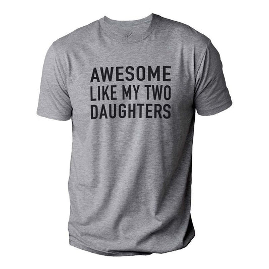 Awesome Like My Two Daughters Shirt | Funny Shirt Men - Fathers Day Gift - Gift from Daughter