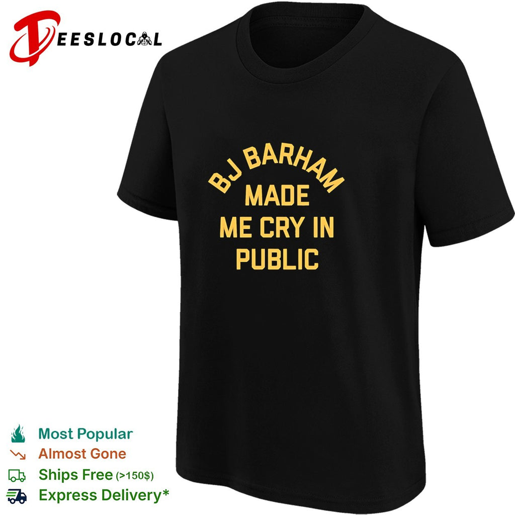 BJ Barham made me cry in public shirt