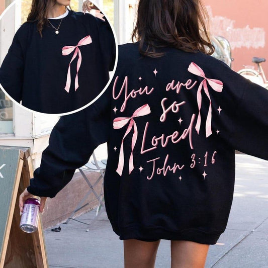 Front/Back Coquette Bow You Are So Loved Sweatshirt, Hoodie, T-Shirt, Christian Sublimation Design Bible Verse Shirt...