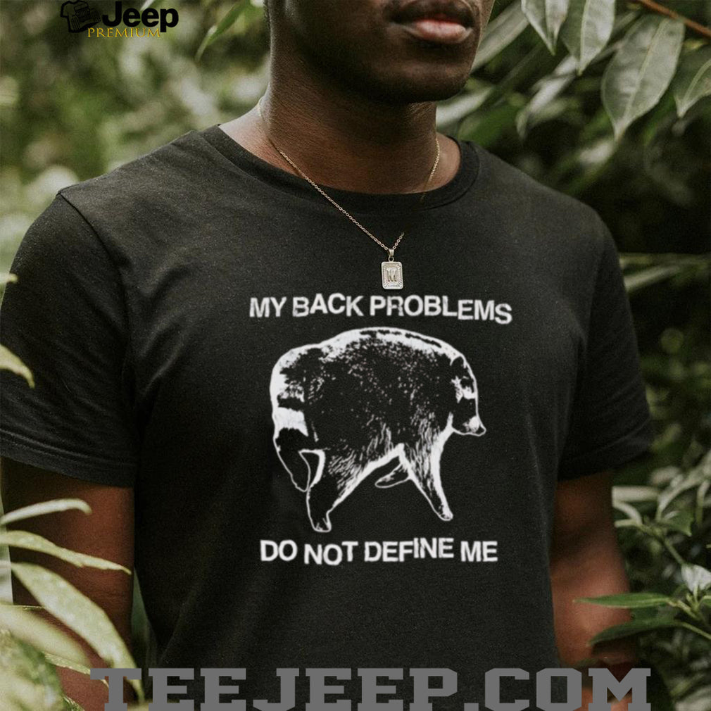 Back Problems Do Not Define Me Jimothy shirt