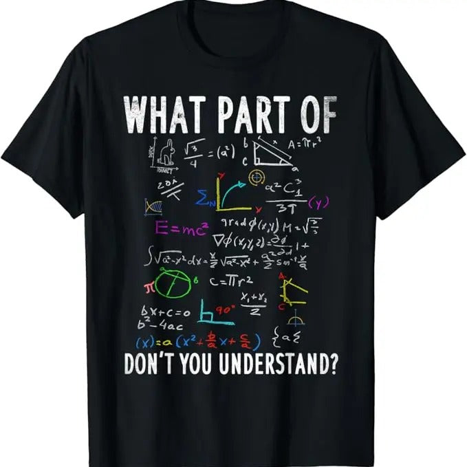 Back To School Shirts, Funny Math Shirts, What Part of Don't You Understand for Math Teacher T-Shirt Cotton Fashion Casual Classic
