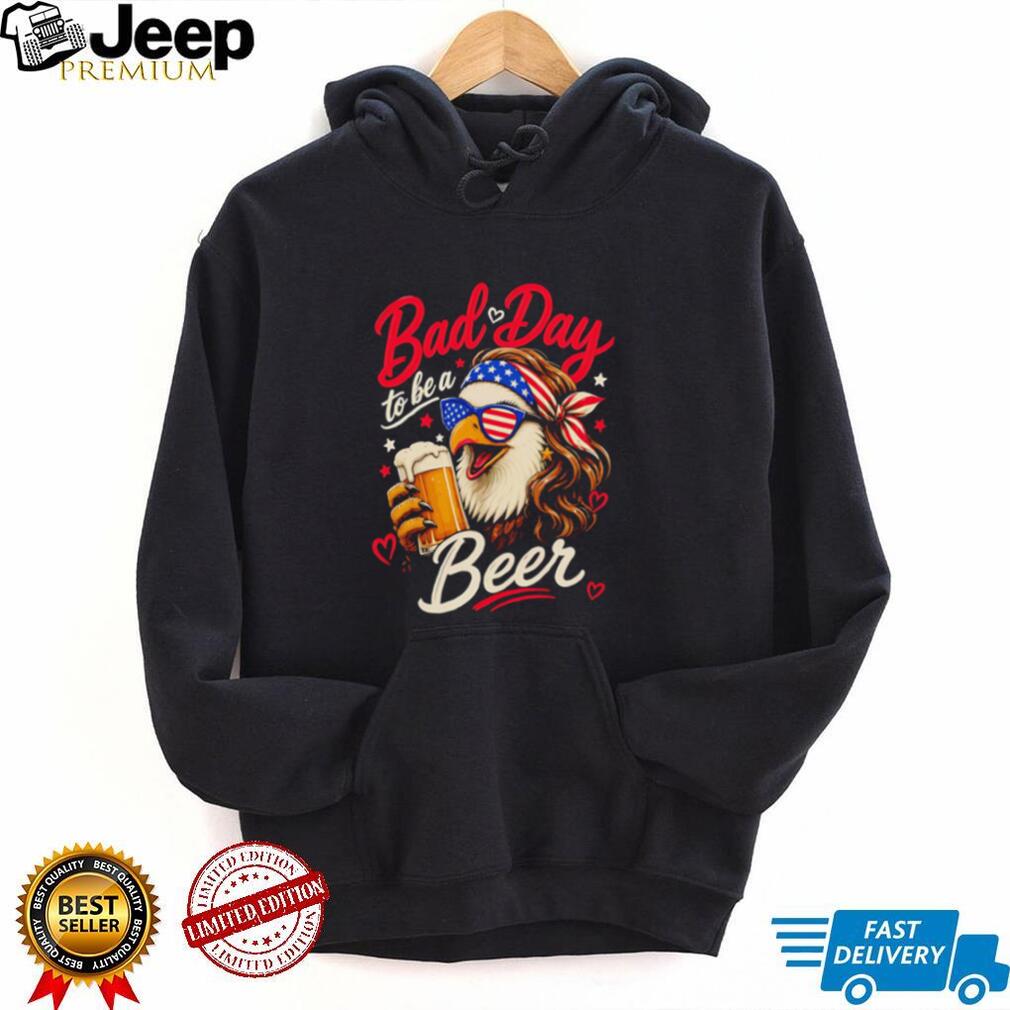 Bad Day To Be A Beer American Eagle Sunglasses Mullet Funny Party T Shirt