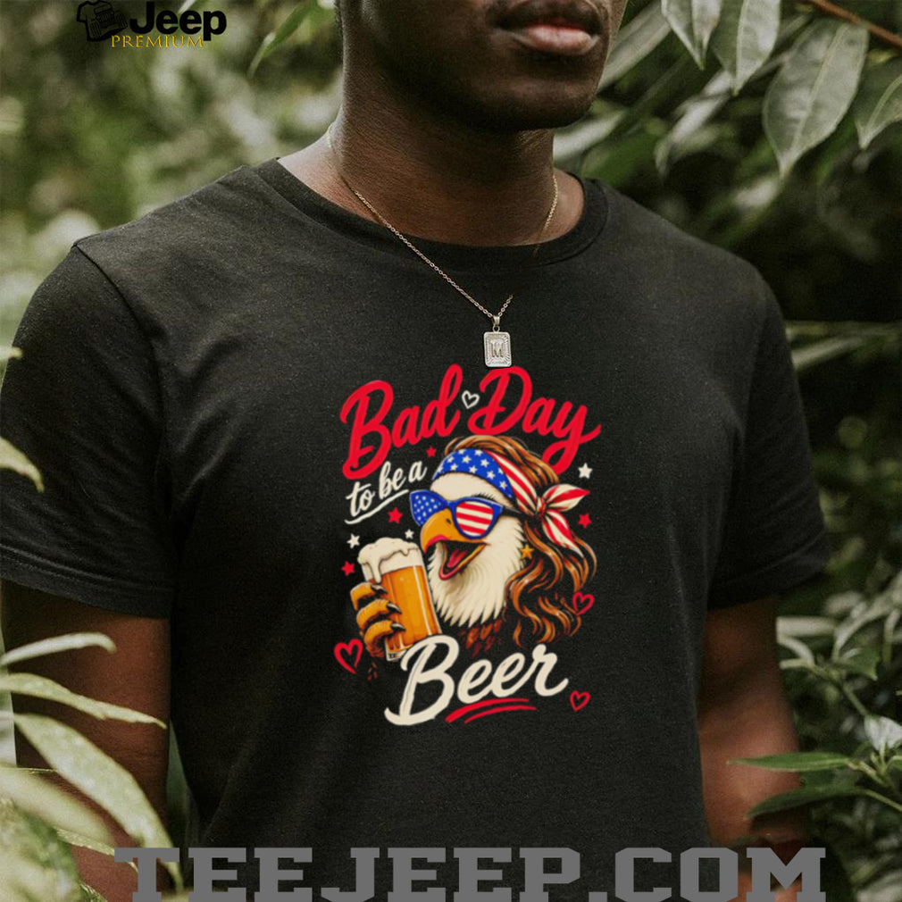 Bad Day To Be A Beer American Eagle Sunglasses Mullet Funny Party T Shirt