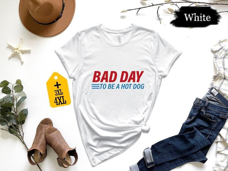Bad Day To Be A Hot Dog Shirt, Sarcastic Shirt, Cool Hot Dog Shirt, Funny Quote Shirt, Funny Saying Shirt, Humorous Shirt, Funny Shirt