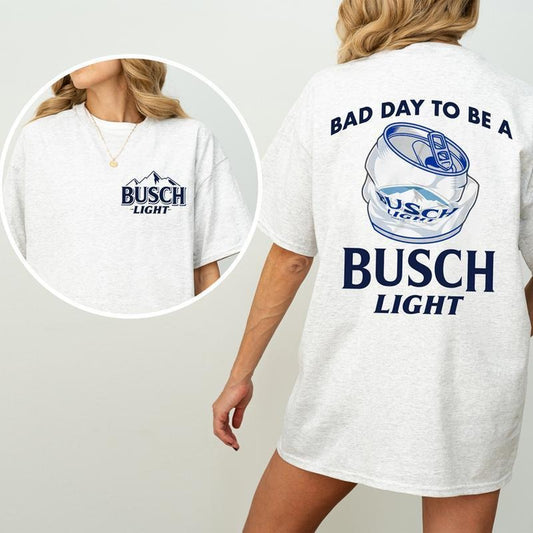 Bad Day to be A Busch Light Shirt 2 sides, Trendy Busch Light Beer Lovers Tee, Unisex Cotton Fit, Gift for Dad Mom