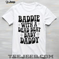 Baddie with a dead beat baby daddy simple shirt