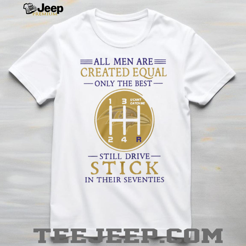 Baltimore Ravens Personalized All Men Are Created Equal Only The Best Still Drive Stick In Their Seventies White T Shirt